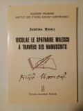 Zamfira Mihail - Nicolae le Spathaire Milescu a travers ses manuscrits (Academia Rom&acirc;nă, 2009)