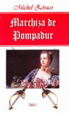 Marchiza de Pompadur - Paperback brosat - Michel Z&eacute;vaco - Dexon