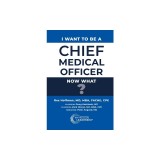 I Want to Be a Chief Medical Officer: Now What?