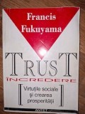 Trust incredere Virtutile sociale si crearea prosperitatii Francis Fucuyama