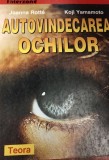 AUTOVINDECAREA OCHILOR Joanna Rotte, Koji Yamamoto ochi ochii umani vindecarea oculara tratamentul ochilor exercitii terapie practica