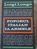 Poporul Italian Ia Armele - Luigi Longo, 1970, Editura Politica, Istorie, Limba Romana, 412 Pagini