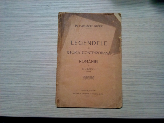 LEGENDELE IN ISTORIA CONTIMPORANA A ROMANIEI - C. I. Bunescu - Tipografia Gheorghe N. Vladescu, Campulung Muscel, 1927, 64 p.