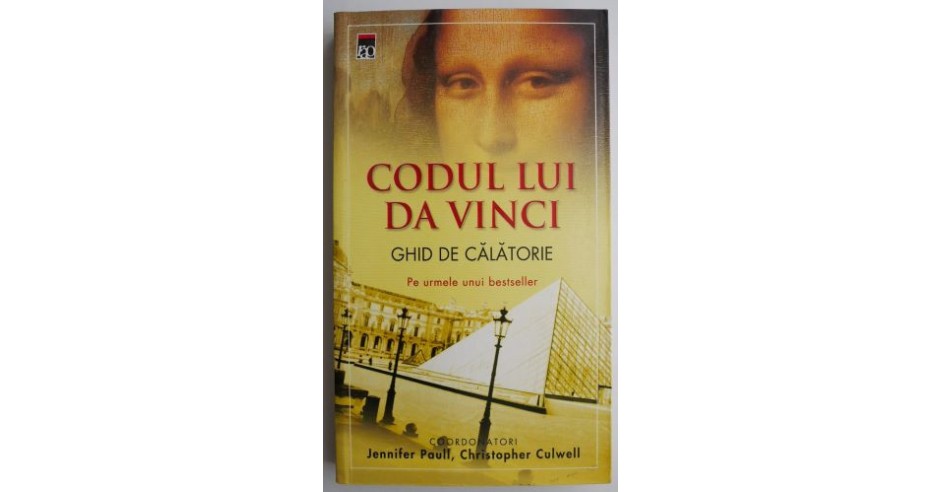 Codul lui Da Vinci. Ghid de calatorie - Jennifer Paull, Christopher ...