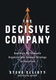 The Decisive Company: How High-Performance Organizations Connect Strategy to Execution