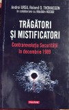 TRAGATORI SI MISTIFICATORI(CONTRAREVOLUTIA SECURITATII IN DECEMBRIE 1989), POLIROM 2019/ STARE BUNA, 423 PAGINI