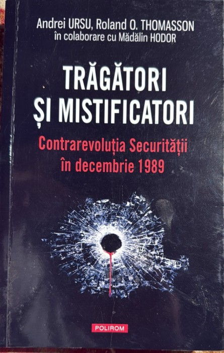 TRAGATORI SI MISTIFICATORI(CONTRAREVOLUTIA SECURITATII IN DECEMBRIE 1989), POLIROM 2019/ STARE BUNA, 423 PAGINI