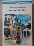 Negru pe Alb - Constantin Negruzzi, Minerva 1976, Roman, Beletristica, Carte in romana