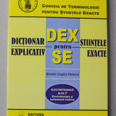 DICTIONAR EXPLICATIV PENTRU STIINTELE EXACTE , ROMAN - ENGLEZ - FRANCEZ , ELECTROTEHNICA , ELTH 7 , ELECTROBIOLOGIE SI ECHIPAMENT MEDICAL , 2000