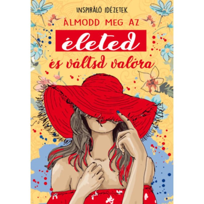 &Aacute;lmodd meg az &eacute;leted &eacute;s v&aacute;ltsd val&oacute;ra - Inspir&aacute;l&oacute; id&eacute;zetek