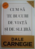 Carte Cum sa te bucuri de viata si de slujba Dale Carnegie - noua sau anticariat stare buna