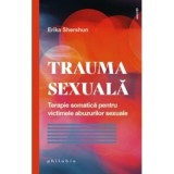 Trauma sexuala. Terapie somatica pentru victimele abuzurilor sexuale - Erika Shershun