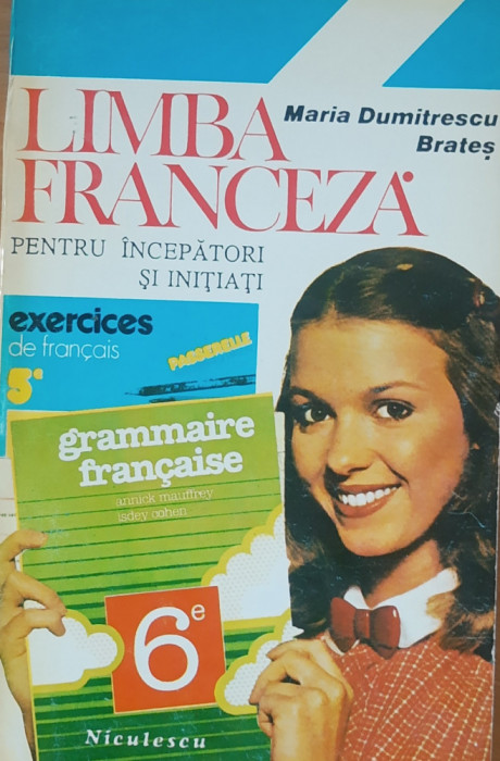 MARIA DUMITRESCU BRATES - LIMBA FRANCEZA PENTRU INCEPATORI SI INITIATI