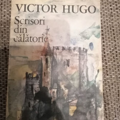 Victor Hugo - Scrisori din calatorie - Franta si Belgia. Alpii si Pirineii (1987