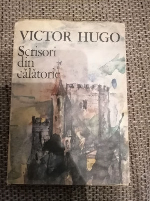 Victor Hugo - Scrisori din calatorie - Franta si Belgia. Alpii si Pirineii (1987 foto