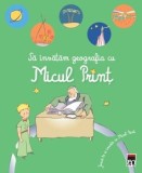 Cumpara ieftin Sa invatam geografia cu Micul Print/***, Rao