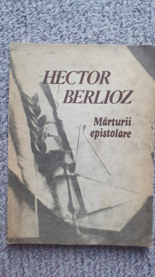 Marturii epistolare, Hector Berlioz, Ed Muzicala 1987 foto