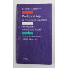 BUDAPEST 1956 - LA RIVOLUZIONE CALUNNIATA - di FEDERIGO ARGENTIERI , 1996