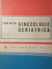 Ginecologie Geriatrica - Ioan Mates, Editura Medicala 1973, 332 Pagini - Carte Obstetrica Ginecologie, Limba Romana