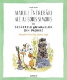 Marile intrebari ale lui Boris si Moris sau secretele animalelor din padure/Anael Assier