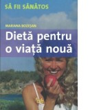 Dieta pentru o viata noua. Cum puteti obtine un corp mai suplu si mai sanatos in 8 pasi - Mariana Bozesan