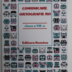 COMUNICARE. ORTOGRAFIE .RO , CLASA A VII -A , EXERCITII SI TESTE PENTRU CONCURSURILE SI EVALUARILE SCOLARE de HORIA CORCHES si ANDREEA GOLDIS , 2018