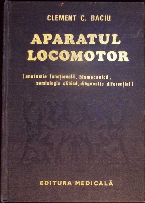 APARATUL LOCOMOTOR (ANATOMIE FUNCTIONALA, BIOMECANICA, SEMIOLOGIE CLINICA, DIAGNOSTIC DIFERENTIAL)-CLEMENT -280919