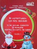 &Icirc;n așteptarea lui Moș Crăciun. 71 de jocuri, exerciții și probleme pentru vacanța de iarnă. Clasa I - Paperback - Tudora Piţilă, Cleopatra Mihăilescu