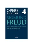 Opere Esenţiale, vol. 4 &ndash; Cuv&acirc;ntul de spirit şi raportul său cu inconştientul - Paperback - Sigmund Freud - Trei