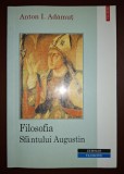 Filosofia Sf&acirc;ntului Augustin - Anton I. Adamut, Polirom 2011. Carte Filosofie
