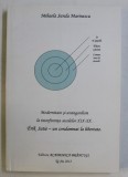 MODERNITATE SI AVANGARDISM LA INTERFERENTA SECOLELOR XIX - XX , ERIK SATIE , UN CONDAMNAT LA LIBERTATE de MIHAELA SANDA MARINESCU , 2012