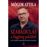 Szabadul&aacute;s a f&uuml;ggős&eacute;g pokl&aacute;b&oacute;l - Egy szak&aacute;cs rehabilit&aacute;ci&oacute;s napl&oacute;ja - M&oacute;gor Attila