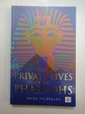 THE PRIVATE LIVES OF THE PHARAOHS - JOYCE TYLDESLEY