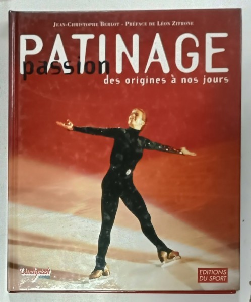 PATINAGE PASSION DES ORIGINES A NOS JOURS par JEAN - CHRISTOPHER BERLOT, 1995