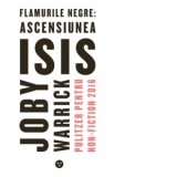 Flamurile negre: ascensiunea ISIS - Joby Warrick