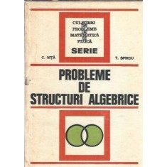 Probleme de structuri algebrice - C. Nita, T. Spircu