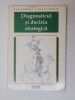 DIAGNOSTICUL SI DECIZIA STRATEGICA de DAN CANDEA SI DORU FARCAS ,