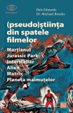 (Pseudo)Știința din spatele filmelor Marțianul, Jurassic Park, Interstellar, Alien, Matrix, Planeta maimuțelor&hellip; - Paperback brosat - dr. Michael Brook