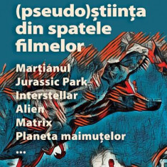 (Pseudo)Știința din spatele filmelor Marțianul, Jurassic Park, Interstellar, Alien, Matrix, Planeta maimuțelor… - Paperback brosat - dr. Michael Brook