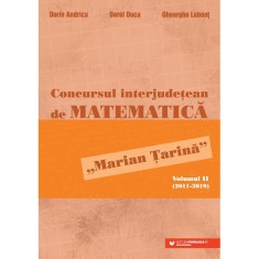 Concursul interjudetean de matematica Marian Tarina. Volumul II (2011-2019), Dorin Andrica, Dorel Duca, Gheorghe Lobont