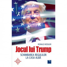 Jocul lui Trump. Schimbarea regulilor la Casa Alba, Ronald Kessler