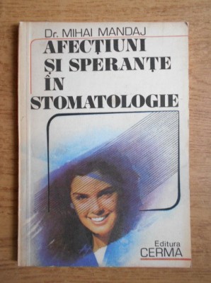Mihai Mandaj - Afectiuni si sperante in stomatologie foto