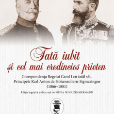 Tată iubit şi cel mai credincios prieten - Paperback brosat - Carol I al României, Karl Anton de Hohenzollern-Sigmaringen - Corint