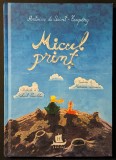 MICUL PRINT - Antoine de Saint Exupery 93 pagini, ilustrata 2017 Editura HUMANITAS Junior Cartonata 24x17cm Carte pentru copii. Utilizata