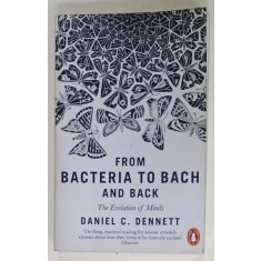 FROM BACTERIA TO BACH AND BACK by DANIEL C. DENNETT , 2017
