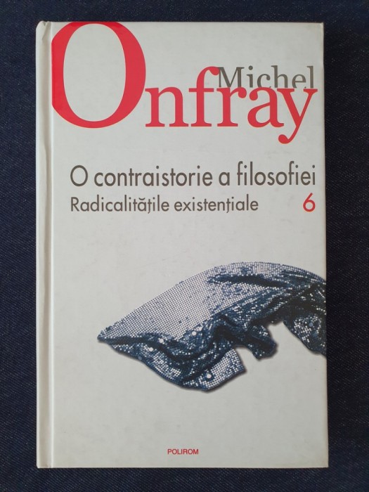 O contraistorie a filosofiei, vol. 6 &ndash; Michel Onfray