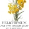 Helichrysum for the Wound That Will Not Heal: The Lost History of Immortelle, the Everlasting Flower, Its Chemistry and Helichrysum Italicum Essential