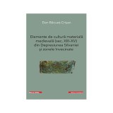 Elemente de cultura materiala medievala (secolele 13-15) din Depresiunea Silvaniei si zonele invecinate - Dan Bacuet-Crisan