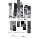 K&eacute;pre k&eacute;p - Essz&eacute;k &eacute;s kritik&aacute;k a kort&aacute;rs irodalomr&oacute;l - Szalagyi Csilla