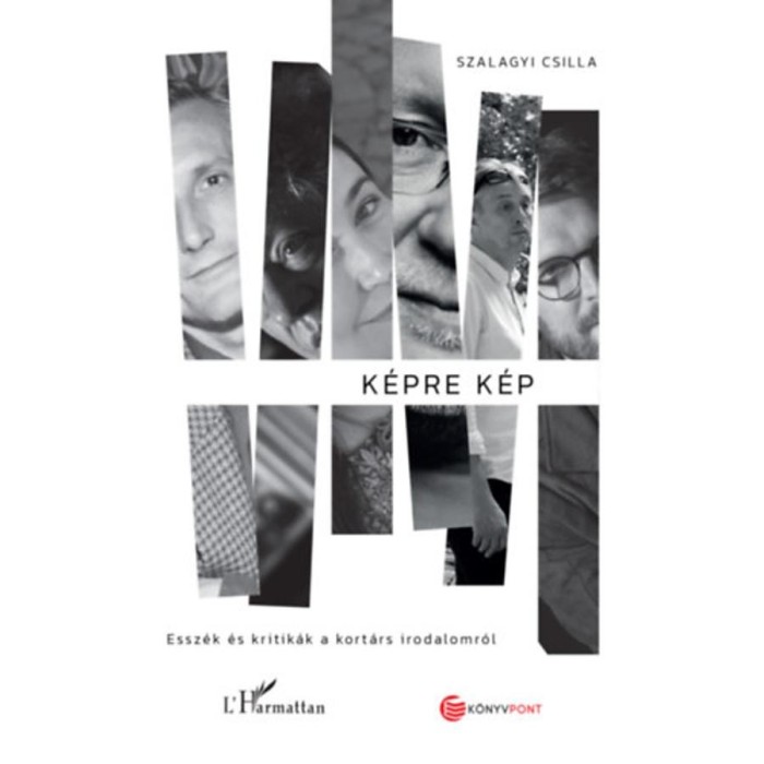 K&eacute;pre k&eacute;p - Essz&eacute;k &eacute;s kritik&aacute;k a kort&aacute;rs irodalomr&oacute;l - Szalagyi Csilla